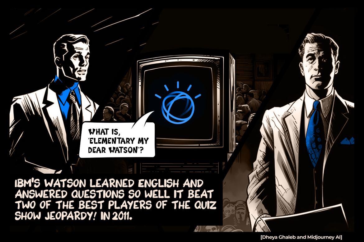 IBM’s Watson learned English and answered questions so well it beat two of the best players of the quiz show Jeopardy! in 2011.